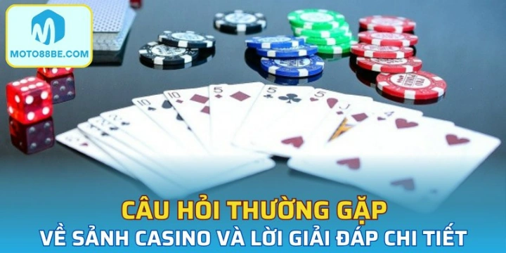 Câu hỏi về sảnh Casino MOTO88 từ thành viên